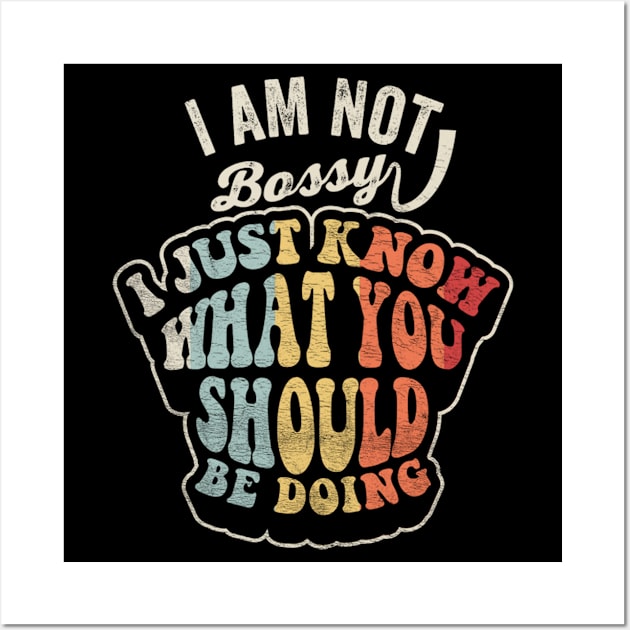 I Am Not Bossy I Just Know What You Should Be Doing Funny Boss Manager Mom Dad Gift Wall Art by SomeRays